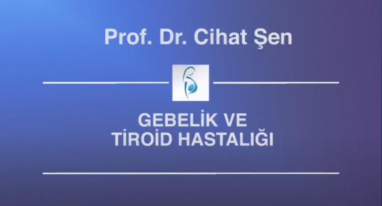 Gebelik ve Tiroid Hastalığı İlişkisi - Prof. Dr. Cihat Şen